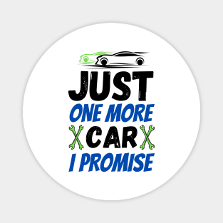 Just one more car I promise, funny car enthusiast tees Magnet